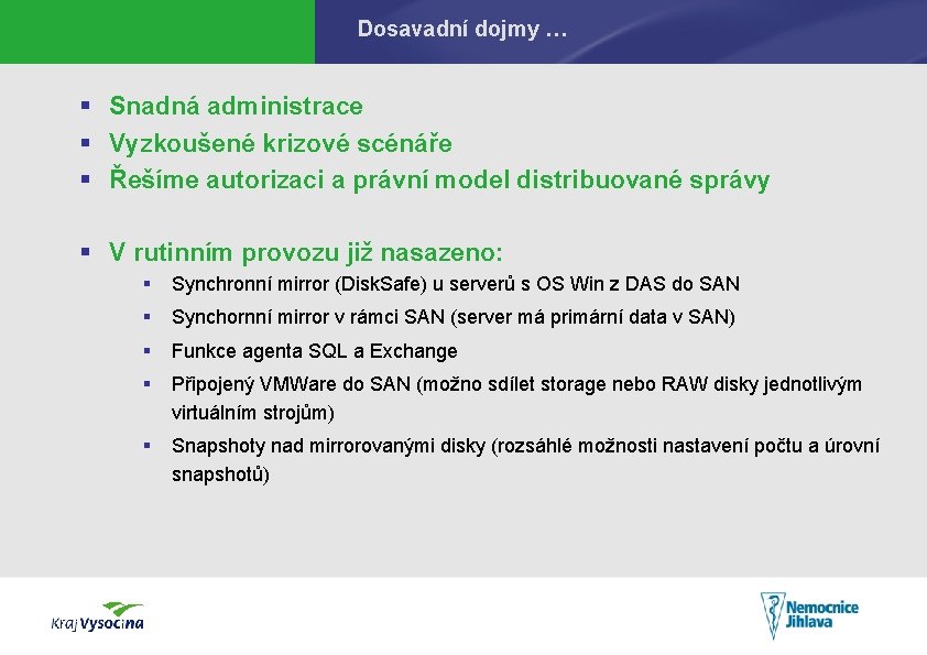 Dosavadní dojmy … § Snadná administrace § Vyzkoušené krizové scénáře § Řešíme autorizaci a