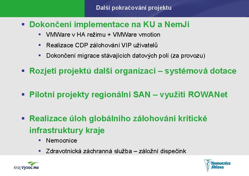 Další pokračování projektu § Dokončení implementace na KU a Nem. Ji § VMWare v