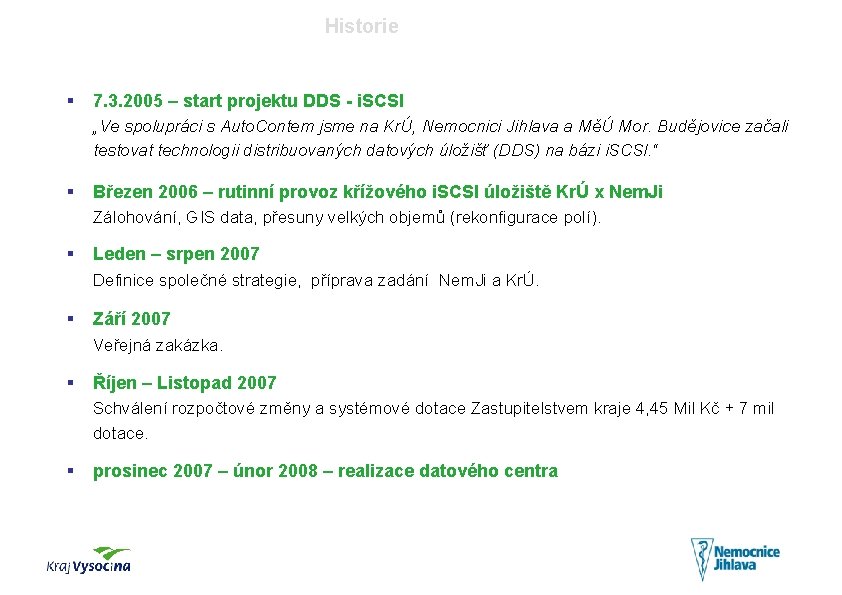 Historie § 7. 3. 2005 – start projektu DDS - i. SCSI „Ve spolupráci