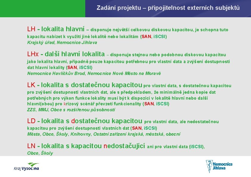 Zadání projektu – připojitelnost externích subjektů LH - lokalita hlavní – disponuje největší celkovou