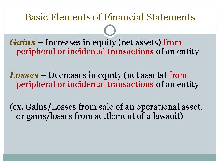 Basic Elements of Financial Statements Gains – Increases in equity (net assets) from peripheral