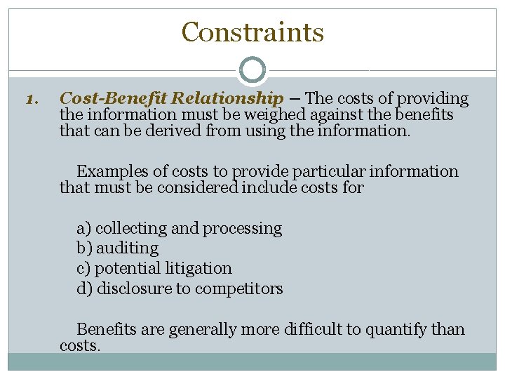 Constraints 1. Cost-Benefit Relationship – The costs of providing the information must be weighed