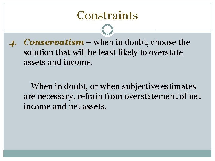 Constraints 4. Conservatism – when in doubt, choose the solution that will be least