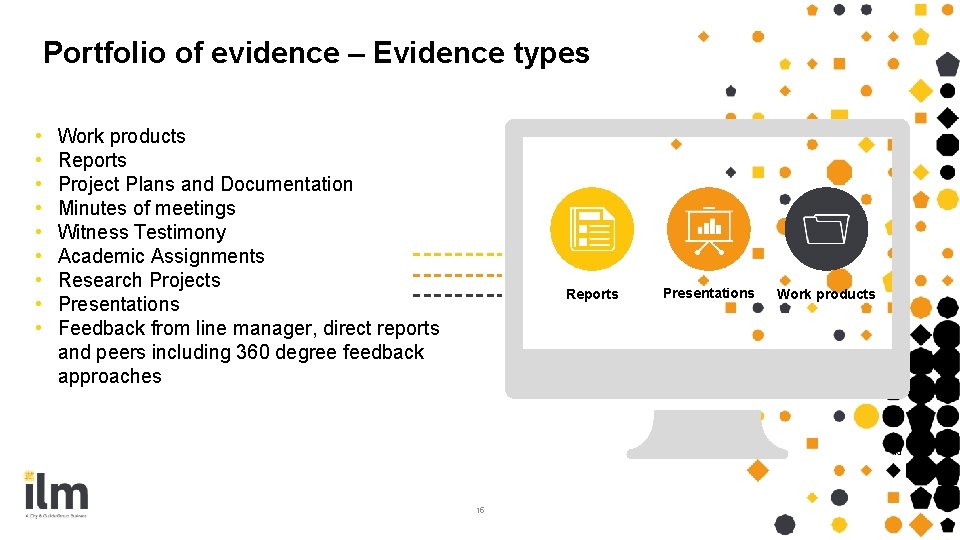 Portfolio of evidence – Evidence types • • • Work products Reports Project Plans Portfolio of evidence – Evidence types • • • Work products Reports Project Plans