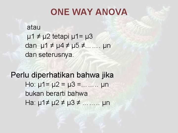 ONE WAY ANOVA atau μ 1 ≠ μ 2 tetapi μ 1= μ 3