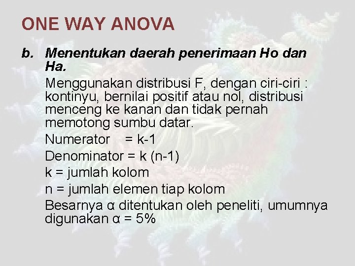 ONE WAY ANOVA b. Menentukan daerah penerimaan Ho dan Ha. Menggunakan distribusi F, dengan