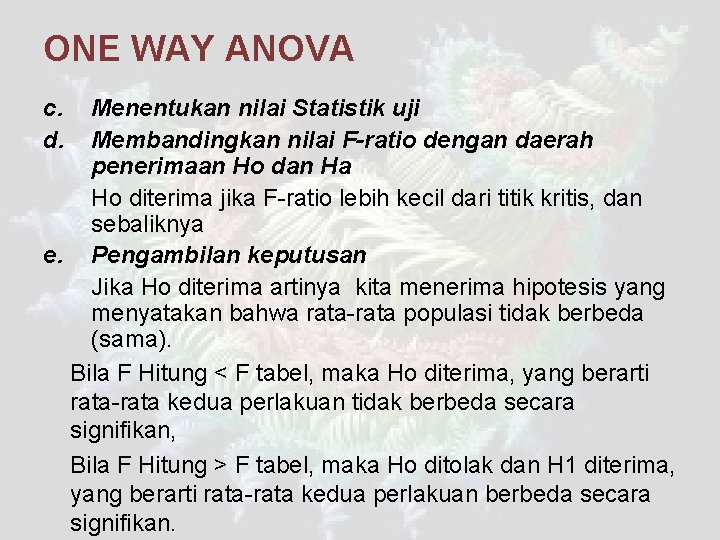 ONE WAY ANOVA c. d. Menentukan nilai Statistik uji Membandingkan nilai F-ratio dengan daerah