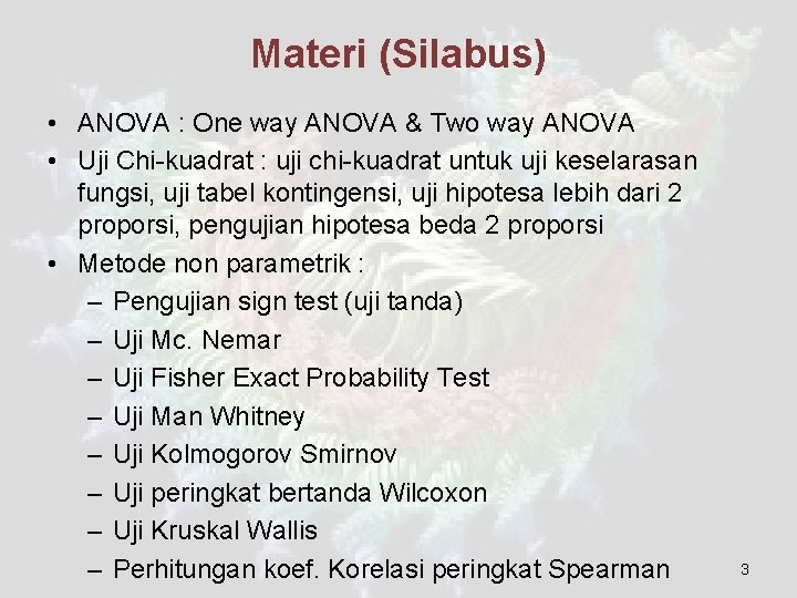 Materi (Silabus) • ANOVA : One way ANOVA & Two way ANOVA • Uji