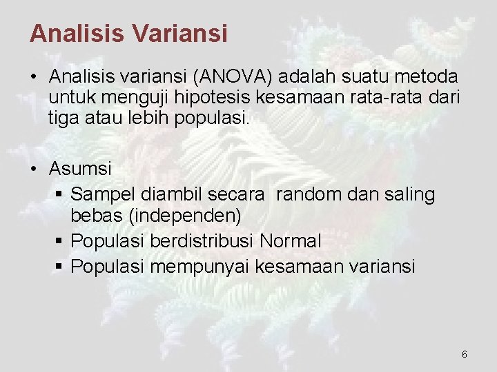 Analisis Variansi • Analisis variansi (ANOVA) adalah suatu metoda untuk menguji hipotesis kesamaan rata-rata