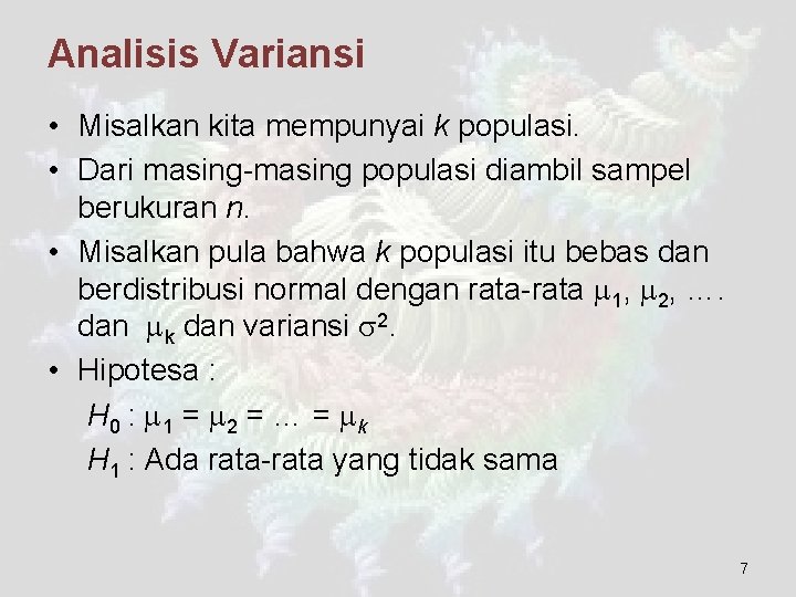 Analisis Variansi • Misalkan kita mempunyai k populasi. • Dari masing-masing populasi diambil sampel