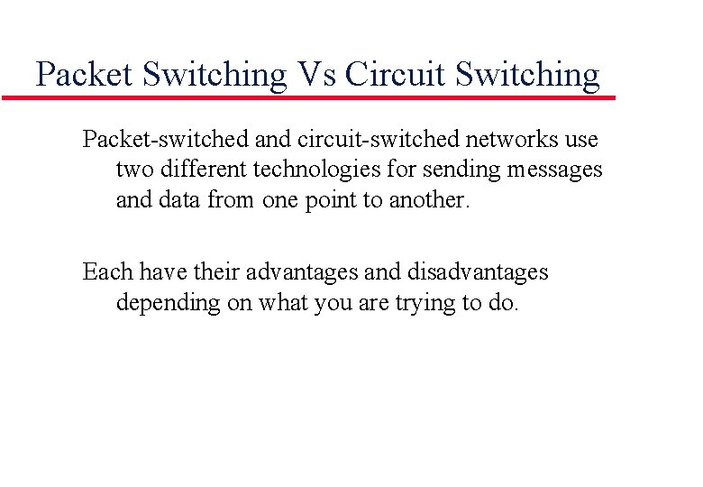 Packet Switching Vs Circuit Switching Packet-switched and circuit-switched networks use two different technologies for