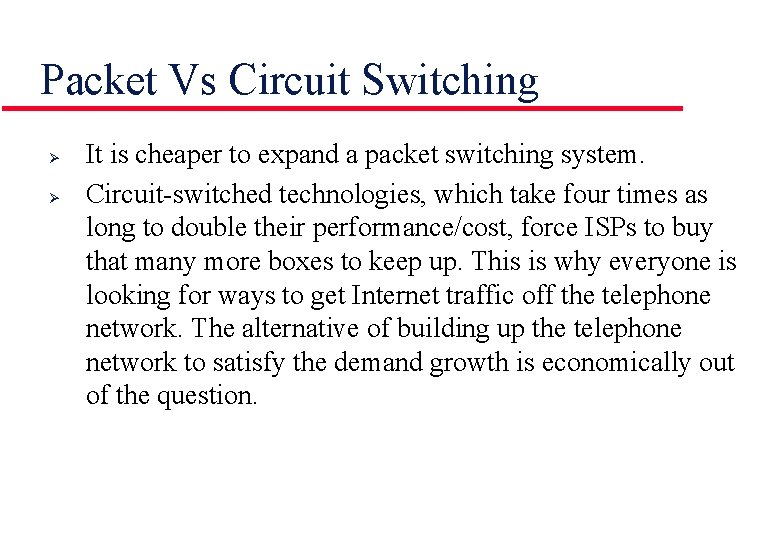 Packet Vs Circuit Switching Ø Ø It is cheaper to expand a packet switching