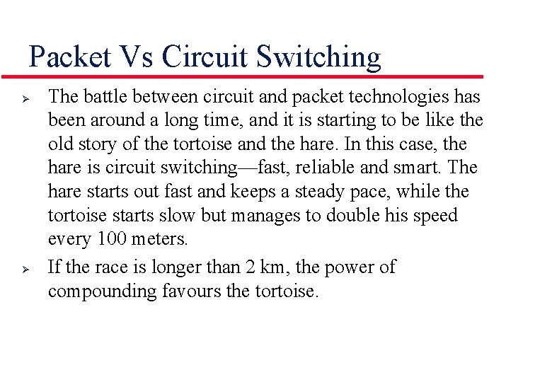 Packet Vs Circuit Switching Ø Ø The battle between circuit and packet technologies has