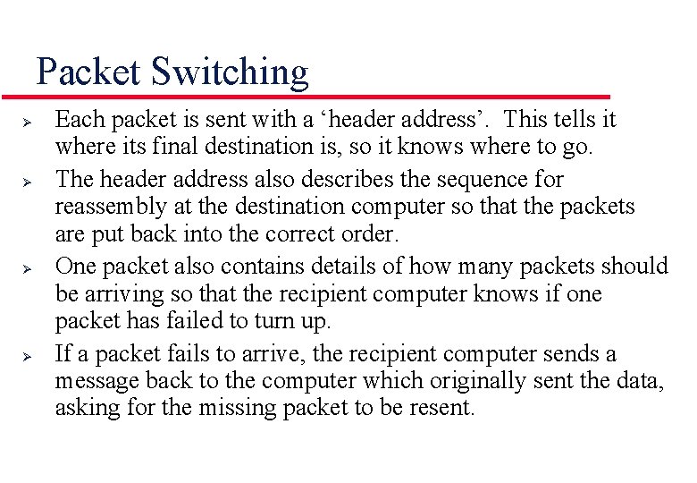 Packet Switching Ø Ø Each packet is sent with a ‘header address’. This tells