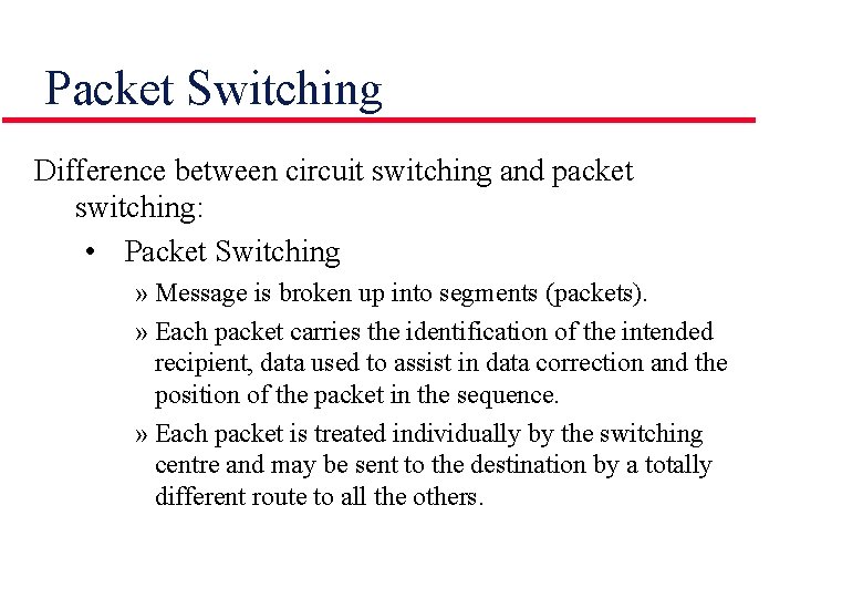 Packet Switching Difference between circuit switching and packet switching: • Packet Switching » Message