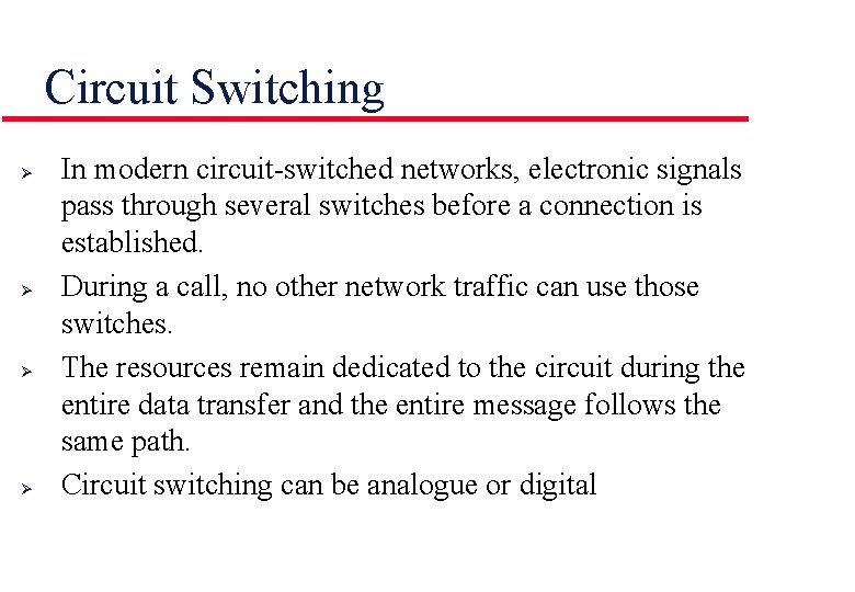 Circuit Switching Ø Ø In modern circuit-switched networks, electronic signals pass through several switches