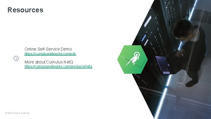 Resources Online Self-Service Demo https: //cumulusnetworks. com/citc More about Cumulus Net. Q https: //cumulusnetworks.