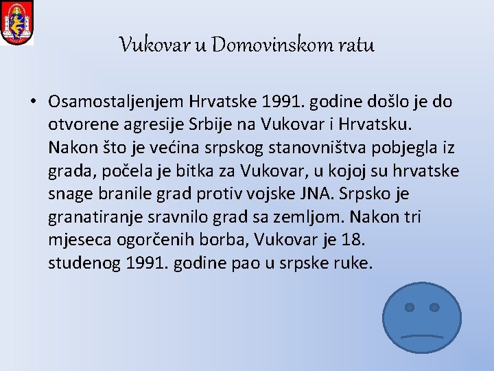 Vukovar u Domovinskom ratu • Osamostaljenjem Hrvatske 1991. godine došlo je do otvorene agresije Vukovar u Domovinskom ratu • Osamostaljenjem Hrvatske 1991. godine došlo je do otvorene agresije
