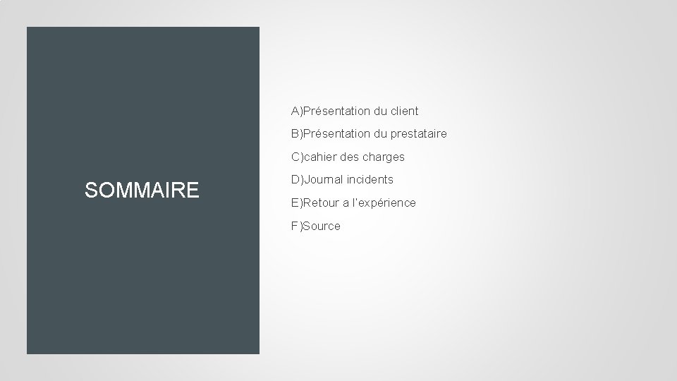 A)Présentation du client B)Présentation du prestataire C)cahier des charges SOMMAIRE D)Journal incidents E)Retour a