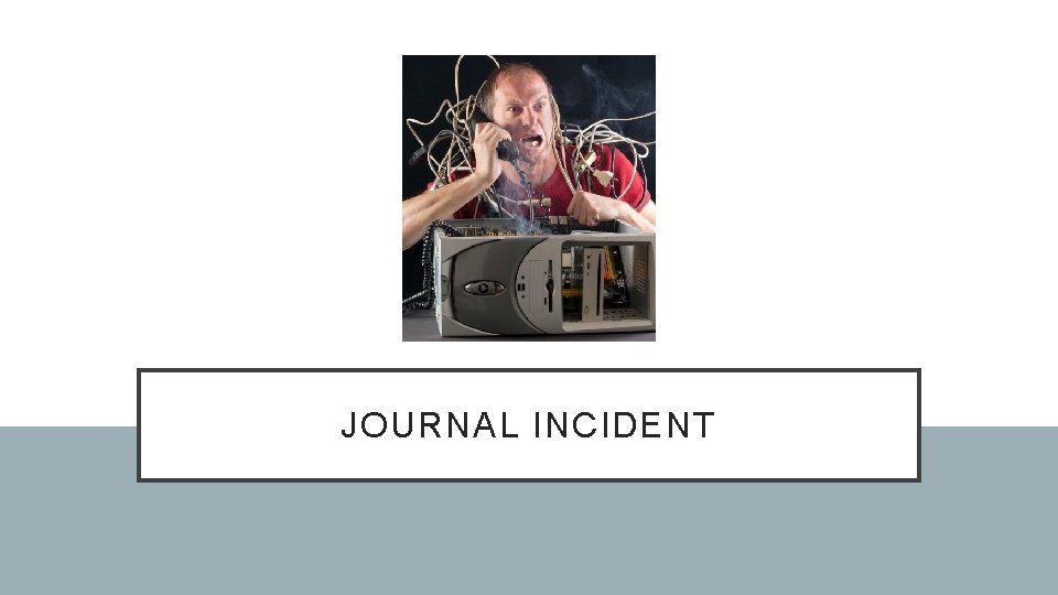 JOURNAL INCIDENT 