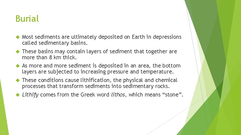 Burial Most sediments are ultimately deposited on Earth in depressions called sedimentary basins. These