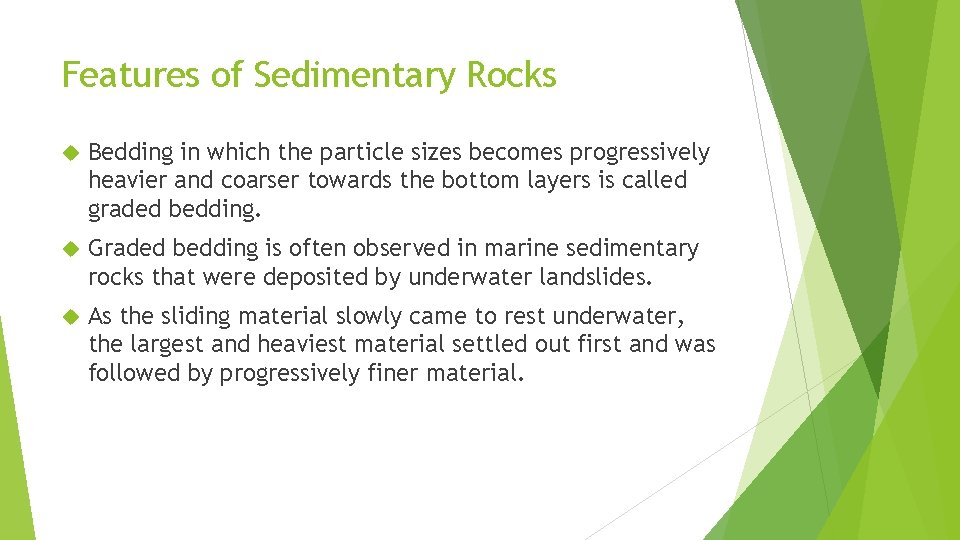 Features of Sedimentary Rocks Bedding in which the particle sizes becomes progressively heavier and