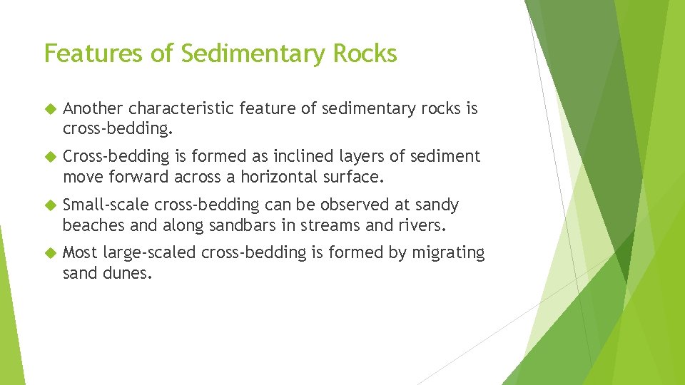 Features of Sedimentary Rocks Another characteristic feature of sedimentary rocks is cross-bedding. Cross-bedding is