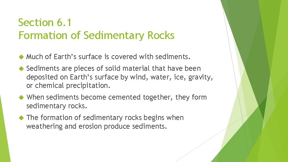 Section 6. 1 Formation of Sedimentary Rocks Much of Earth’s surface is covered with