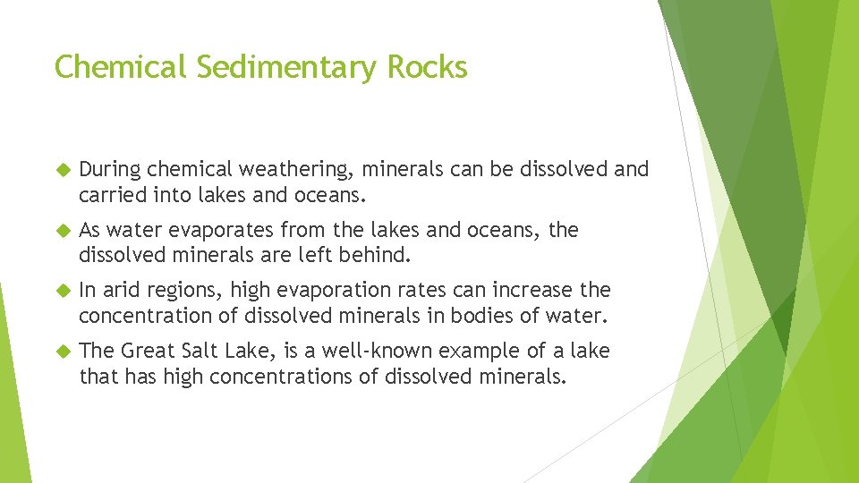 Chemical Sedimentary Rocks During chemical weathering, minerals can be dissolved and carried into lakes