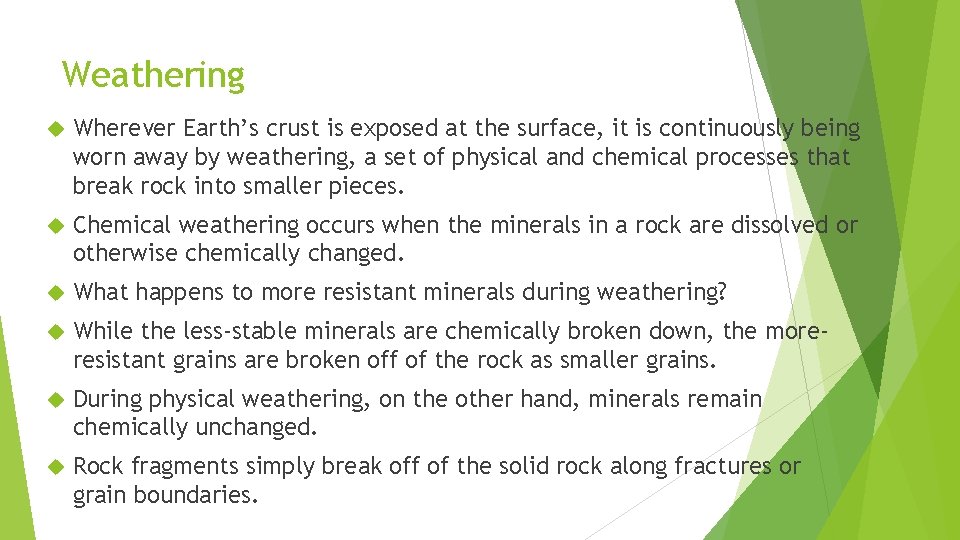 Weathering Wherever Earth’s crust is exposed at the surface, it is continuously being worn
