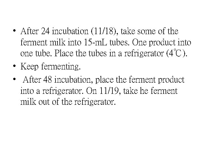  • After 24 incubation (11/18), take some of the ferment milk into 15