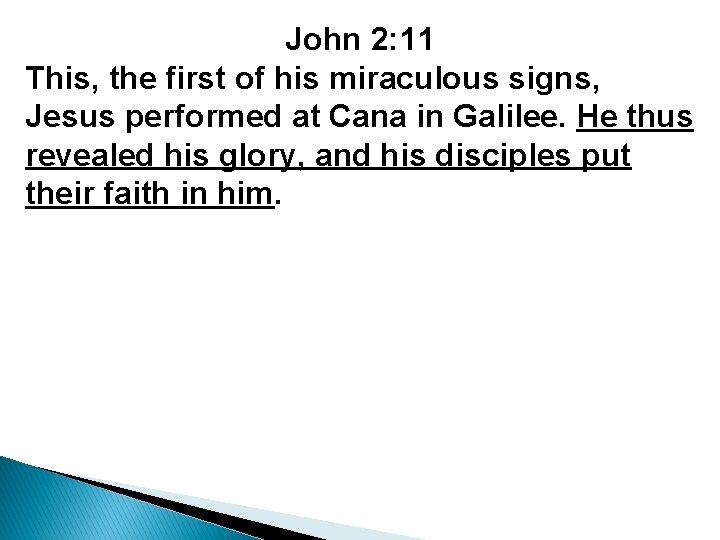 John 2: 11 This, the first of his miraculous signs, Jesus performed at Cana