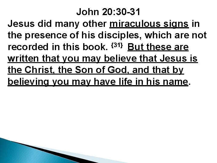 John 20: 30 -31 Jesus did many other miraculous signs in the presence of