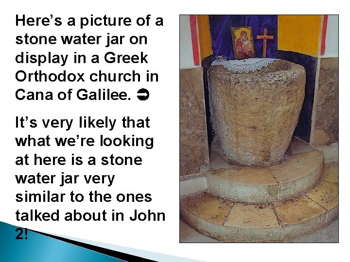 Here’s a picture of a stone water jar on display in a Greek Orthodox