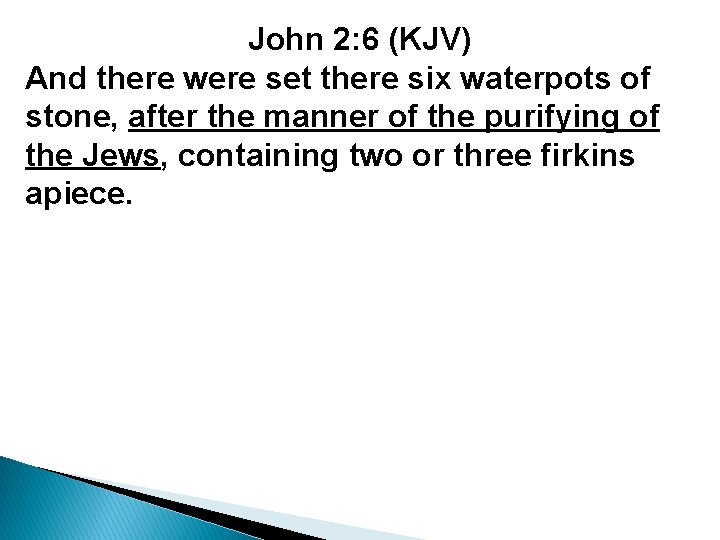 John 2: 6 (KJV) And there were set there six waterpots of stone, after