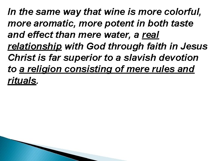 In the same way that wine is more colorful, more aromatic, more potent in