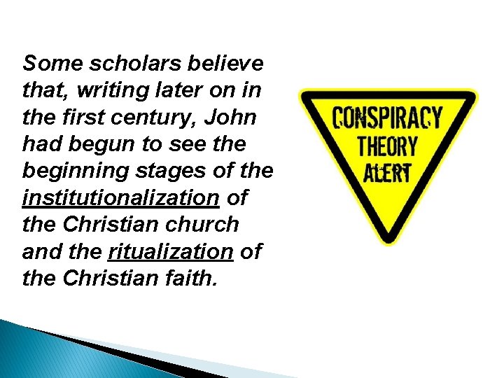 Some scholars believe that, writing later on in the first century, John had begun