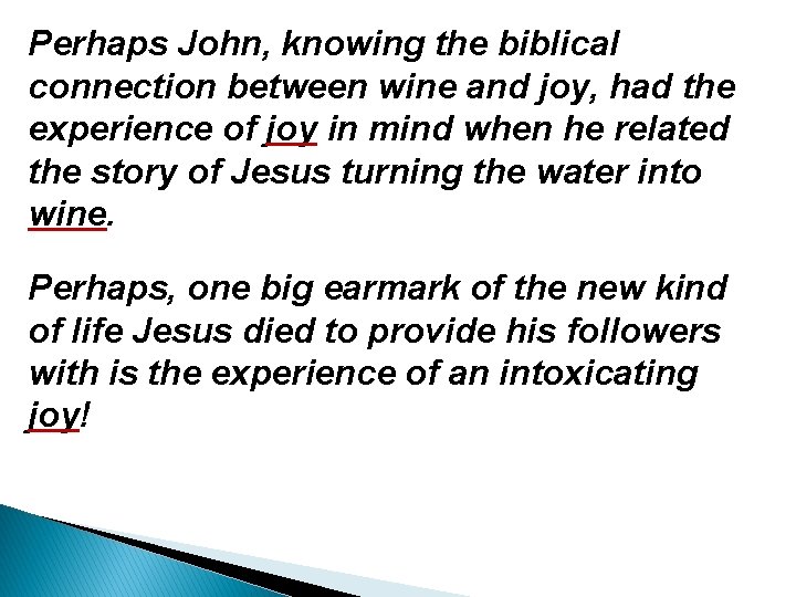 Perhaps John, knowing the biblical connection between wine and joy, had the experience of
