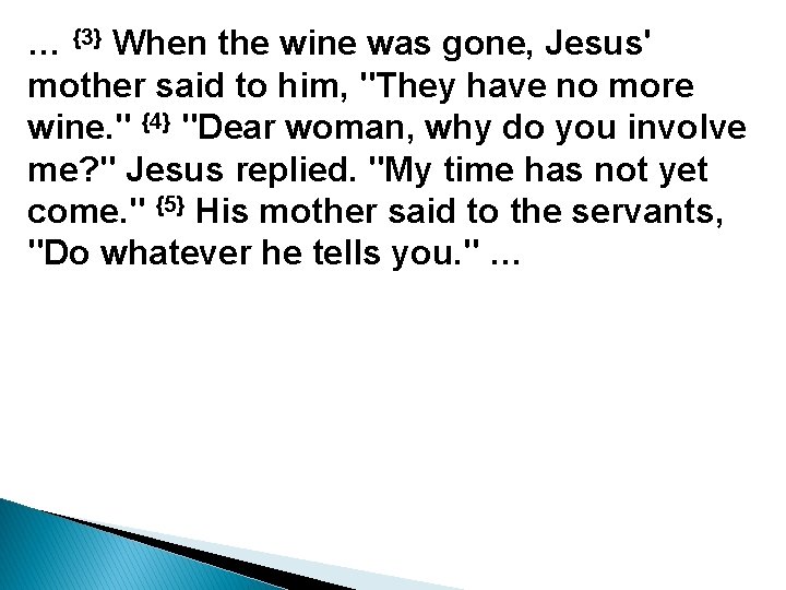 … {3} When the wine was gone, Jesus' mother said to him, "They have