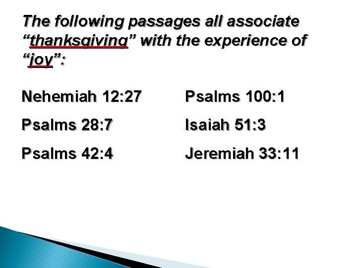 The following passages all associate “thanksgiving” with the experience of “joy”: Nehemiah 12: 27