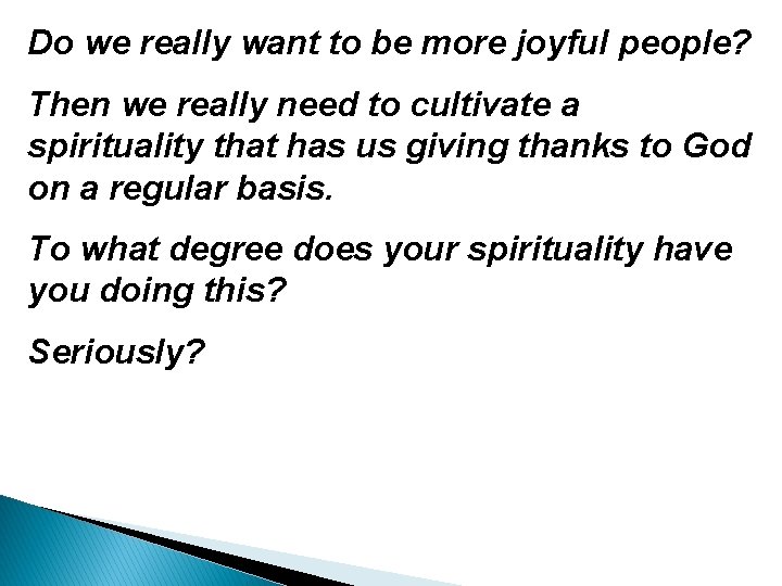 Do we really want to be more joyful people? Then we really need to