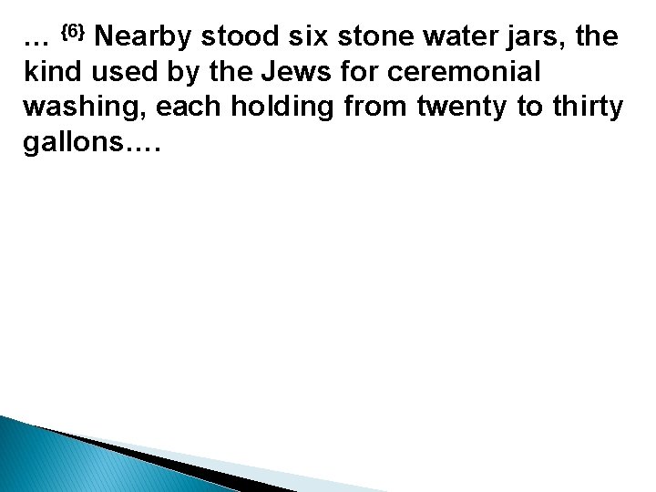 … {6} Nearby stood six stone water jars, the kind used by the Jews