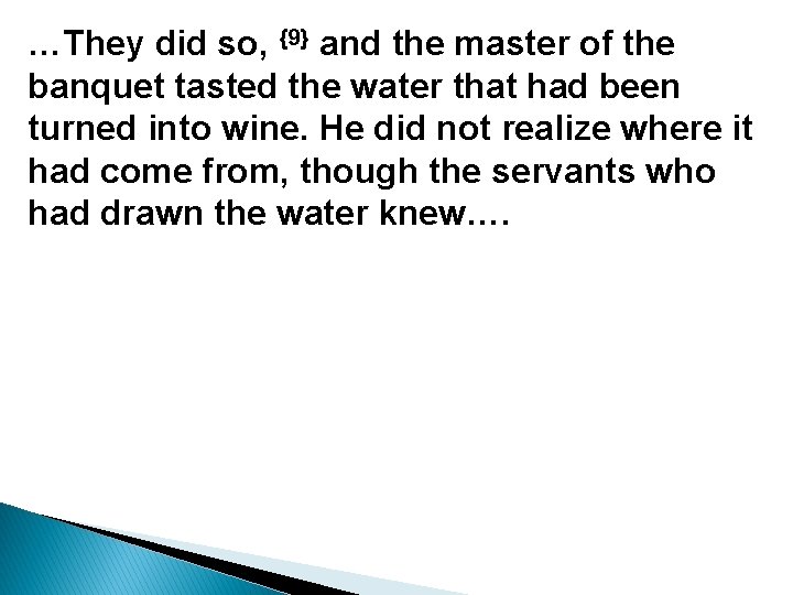 …They did so, {9} and the master of the banquet tasted the water that