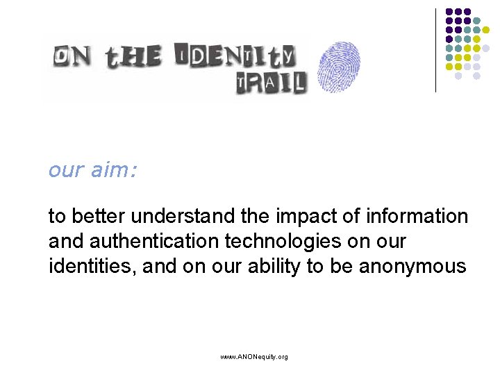 our aim: to better understand the impact of information and authentication technologies on our