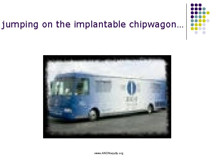 jumping on the implantable chipwagon… www. ANONequity. org 