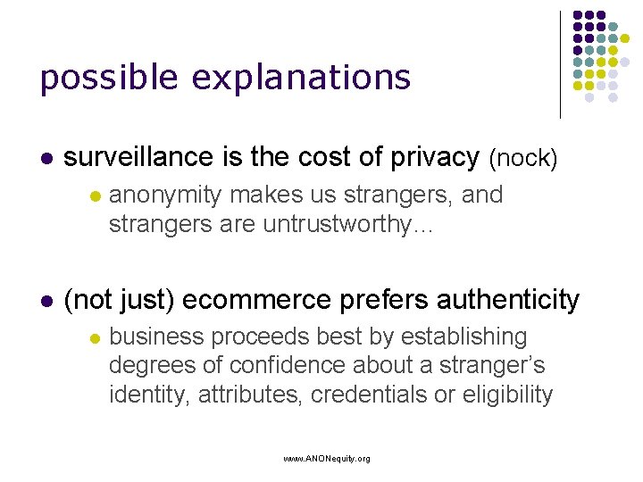 possible explanations l surveillance is the cost of privacy (nock) l l anonymity makes