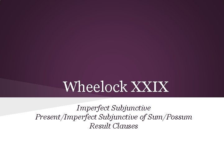 Wheelock XXIX Imperfect Subjunctive Present/Imperfect Subjunctive of Sum/Possum Result Clauses 