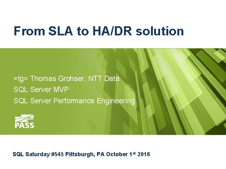 From SLA to HA/DR solution =tg= Thomas Grohser, NTT Data SQL Server MVP SQL