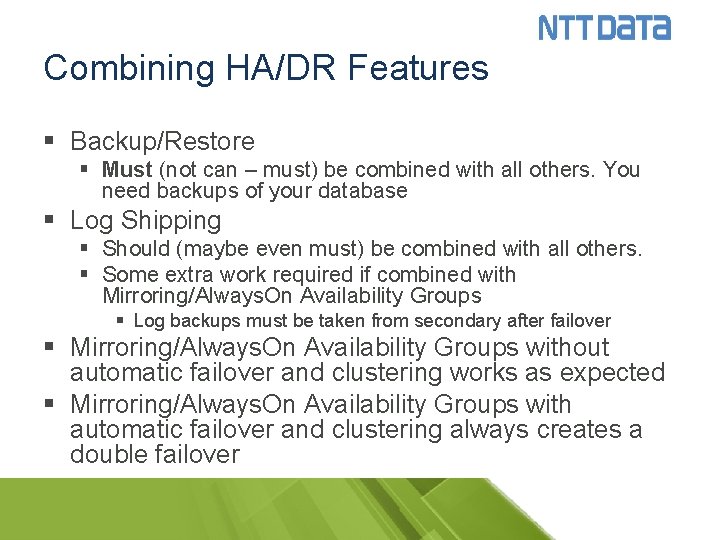 Combining HA/DR Features § Backup/Restore § Must (not can – must) be combined with