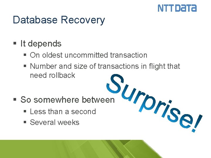 Database Recovery § It depends § On oldest uncommitted transaction § Number and size